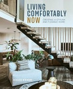 Living comfortably now : creating a stylish and flexible home / Rebecca Winward.