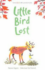 Little Bird lost / Patricia Hegarty ; illustrated by Sebastiaan Van Doninck.