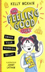 Smash your worries, Bella! / Kelly McKain ; illustrated by Jenny Latham.