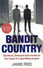 Bandit country : brothers, betrayal and murder in the heart of a gambling empire / Jamie Reid.