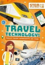 Travel technology : Maglev trains, hovercrafts, and more / by John Wood.