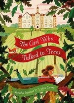 The girl who talked to trees / Natasha Farrant ; illustrated by Lydia Corry.