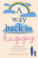 A way back to happy / Olivia Spooner.
