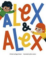 Alex & Alex / written by Ziggy Hanaor ; illustrated by Ben Javens.
