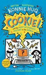 Cookie! ... and the most mysterious mystery in the world / written and illustrated by Konnie Huq.