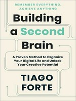 Building a second brain : a proven method to organise your digital life and unlock your creative potential / Tiago Forte.