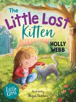 The little lost kitten : [Dyslexic Friendly Edition] / Holly Webb ; illustrated by Abigail Hookham.