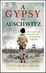 A gypsy in Auschwitz / Otto Rosenberg, as told to Ulrich Enzensberger ; translated by Maisie Musgrave.