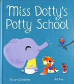 Miss Dotty's Potty School / Tracey Corderoy, Ali Pye.