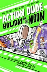 Action Dude. written + drawn by Andy Riley. Holiday on the Moon /