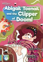 Abigail Toenail and the clipper of doom / William Anthony ; illustrated by Irene Renon.