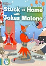 Stuck at home with Jokes Malone / John Wood ; illustrated by Chloe Jago.