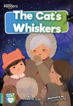 The cats whiskers / Madeline Tyler ; illustrated by Lynne Feng.