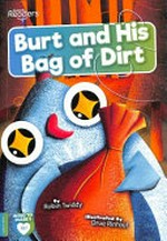 Burt and his bag of dirt / Robin Twiddy ; illustrated by Drue Rintoul.