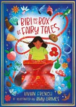 Bibi and the box of fairy tales / Vivian French ; illustrated by Amy Grimes.