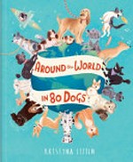 Around the world in 80 dogs / Kristyna Litten.
