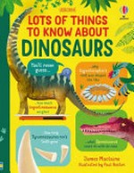 Lots of things to know about dinosaurs / James Maclaine ; illustrated by Paul Boston.
