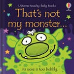 That's not my monster : its nose is too bobbly / written by Fiona Watt ; illustrated by Rachel Wells.
