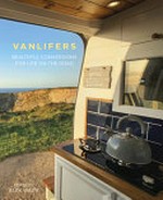 Vanlifers : beautiful conversions for life on the road / edited by Alex Waite.