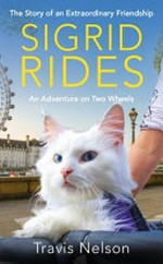 Sigrid rides : the story of an extraordinary friendship and an adventure on two wheels / Travis Nelson.