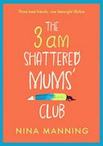 The 3am shattered mum's club / Nina Manning.
