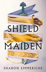 Shield maiden / Sharon Emmerichs.