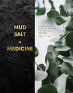 Mud, salt + medicine : essential oil blends & recipes for natural healing / Julia Lawless.