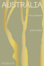 Australia : the cookbook / Ross Dobson ; photography, Alan Benson.