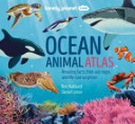 Ocean animal atlas : amazing facts, fold-out maps, and life-size surprises / Ben Hubbard, Daniel Limon.