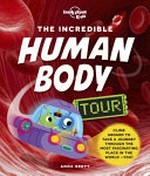 The incredible human body tour / Anna Brett ; illustrators, Steve James and Craig Eaton.