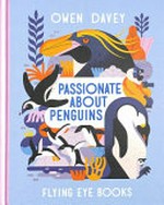 Passionate about penguins / Owen Davey.
