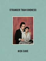 Stranger than kindness / Nick Cave.