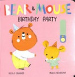 Bear & Mouse birthday party / Nicola Edwards, [illustrated by] Maria Neradova.