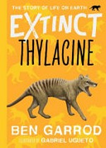 Thylacine / Ben Garrod ; illustrated by Gabriel Ugueto.