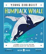 Humpback whale : a first field guide to the singing giant of the ocean / [written by Dr. Asha de Vos ; illustrated by Jialei Sun].