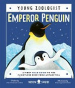 Emperor penguin : a first field guide to the flightless bird from Antarctica / [written by Dr Michelle LaRue ; illustrated by Pham Quang Phuc].