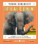 African elephant : a first field guide to the big-eared giant of the savannah / [written by Dr. Festus W. Ihwagi ; illustrated by Nic Jones].