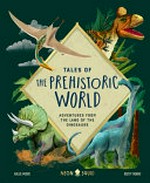 Tales of the prehistoric world / [Kallie Moore ; illustrated by Becky Thorns ; consultant: Amanda Hendrix].
