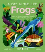 Frogs : what do frogs, toads, and tadpoles get up to all day? / author, Itzue W. Caviedes Solis ; illustrator, Henry Rancourt.
