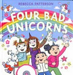Four bad unicorns / Rebecca Patterson.