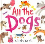 All the dogs / Nicola Kent.