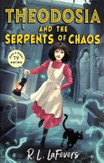 Theodosia and the serpents of chaos / R.L. LaFevers.