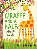 Giraffe and a half / Nicola Kent.