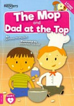 The mop ; and, Dad at the top / Gemma McMullen ; illustrated by Jasmine Pointer.