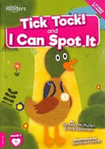 Tick tock! ; and, I can spot it / Gemma McMullen & Rod Barkman ; illustrated by Jasmine Pointer.