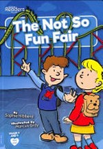 The not so fun fair / written by Sophie Hibberd ; illustrated by Marcus Gray.