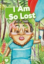 I am so lost / written by John Wood ; illustrated by Steph Burkett.