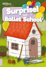 Surprise! ; and, Ballet school / story by Gemma McMullen ; illustrated by Maia Batumashvili.