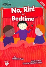 No, Rin! ; and, Bedtime / written by Madeline Tyler ; illustrated by Danielle Webster-Jones.