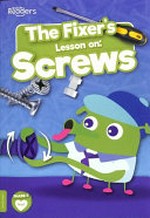 The fixer's lesson on: screws / written by William Anthony.